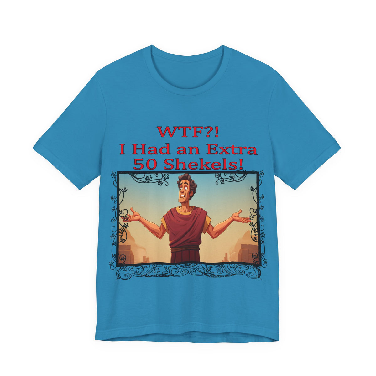 WTF!, I Had an Extra 50 Shekels... Satire, Parody, Funny Gift, Science Shirt, Agnostic Shirt