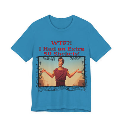 WTF!, I Had an Extra 50 Shekels... Satire, Parody, Funny Gift, Science Shirt, Agnostic Shirt