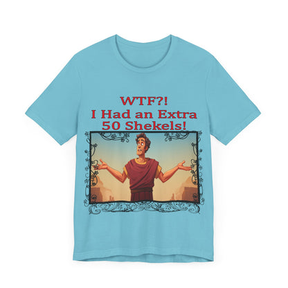 WTF!, I Had an Extra 50 Shekels... Satire, Parody, Funny Gift, Science Shirt, Agnostic Shirt