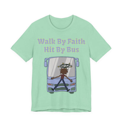 Walk By Faith, Hit By Bus!, Atheist Shirt, Anti Religion, Satire, Parody, Funny Gift, Science Shirt, Liberal Shirt