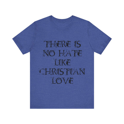 No Hate Like Christian Love Shirt... Atheist Shirt, Anti Religion, Satire, Parody, Funny Gift, Science Shirt, Agnostic Shirt