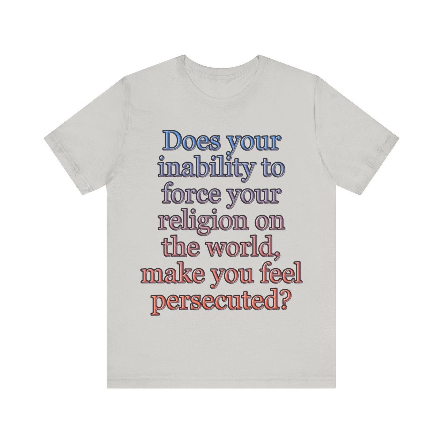 The Christian Persecution Complex... Atheist Shirt, Anti Religion, Satire, Parody, Funny Gift, Science Shirt, Agnostic Shirt