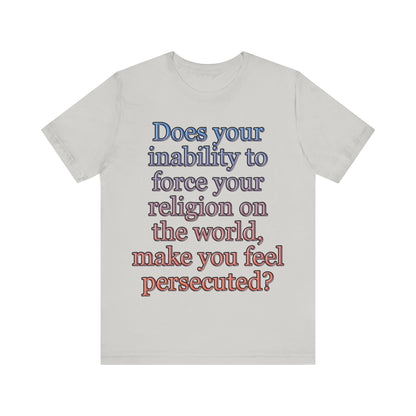 The Christian Persecution Complex... Atheist Shirt, Anti Religion, Satire, Parody, Funny Gift, Science Shirt, Agnostic Shirt
