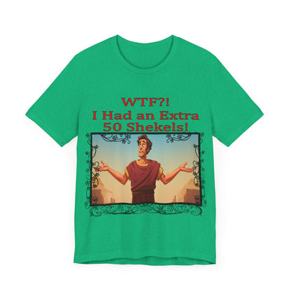 WTF!, I Had an Extra 50 Shekels... Satire, Parody, Funny Gift, Science Shirt, Agnostic Shirt