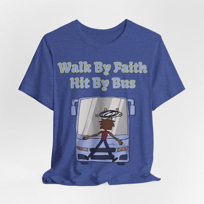 Walk By Faith, Hit By Bus!, Atheist Shirt, Anti Religion, Satire, Parody, Funny Gift, Science Shirt, Liberal Shirt