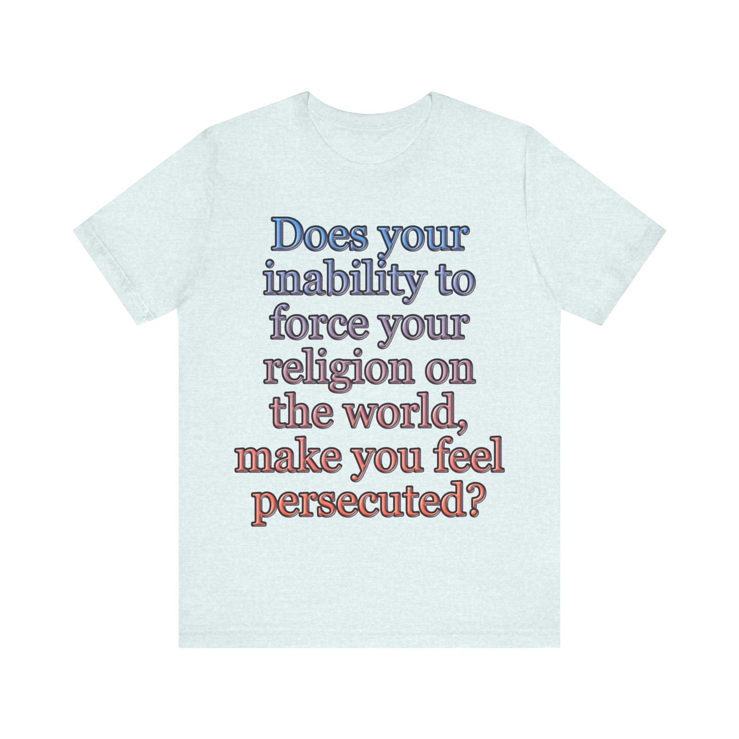 The Christian Persecution Complex... Atheist Shirt, Anti Religion, Satire, Parody, Funny Gift, Science Shirt, Agnostic Shirt