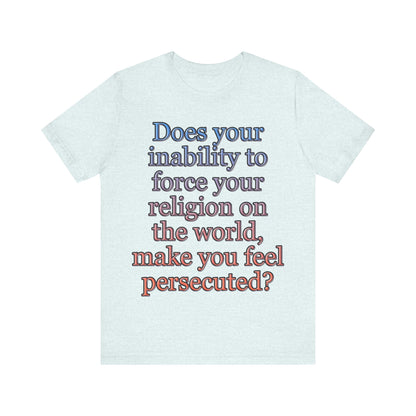 The Christian Persecution Complex... Atheist Shirt, Anti Religion, Satire, Parody, Funny Gift, Science Shirt, Agnostic Shirt
