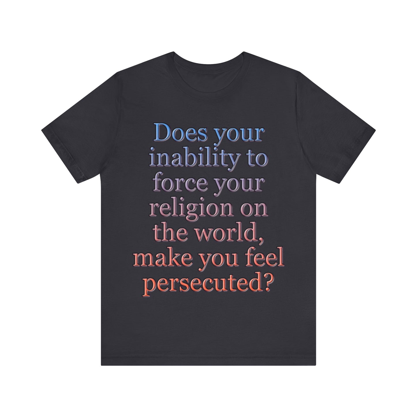 The Christian Persecution Complex... Atheist Shirt, Anti Religion, Satire, Parody, Funny Gift, Science Shirt, Agnostic Shirt