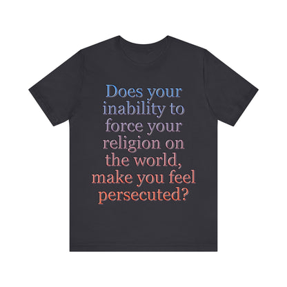 The Christian Persecution Complex... Atheist Shirt, Anti Religion, Satire, Parody, Funny Gift, Science Shirt, Agnostic Shirt