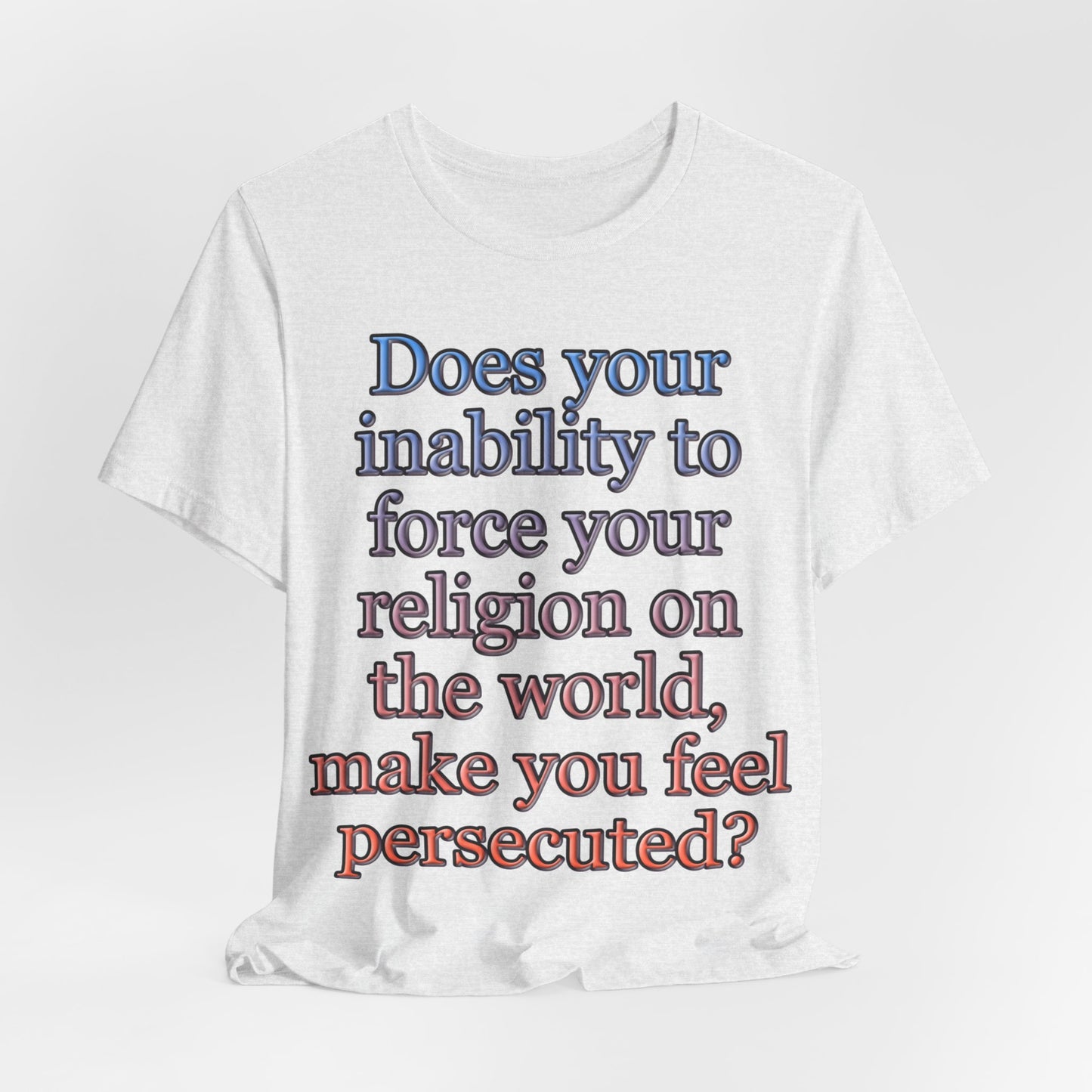 The Christian Persecution Complex... Atheist Shirt, Anti Religion, Satire, Parody, Funny Gift, Science Shirt, Agnostic Shirt