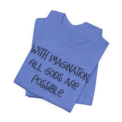 With Imagination, All Gods Are Possible, Atheist Shirt, Anti Religion, Satire, Parody, Funny Gift, Science Shirt
