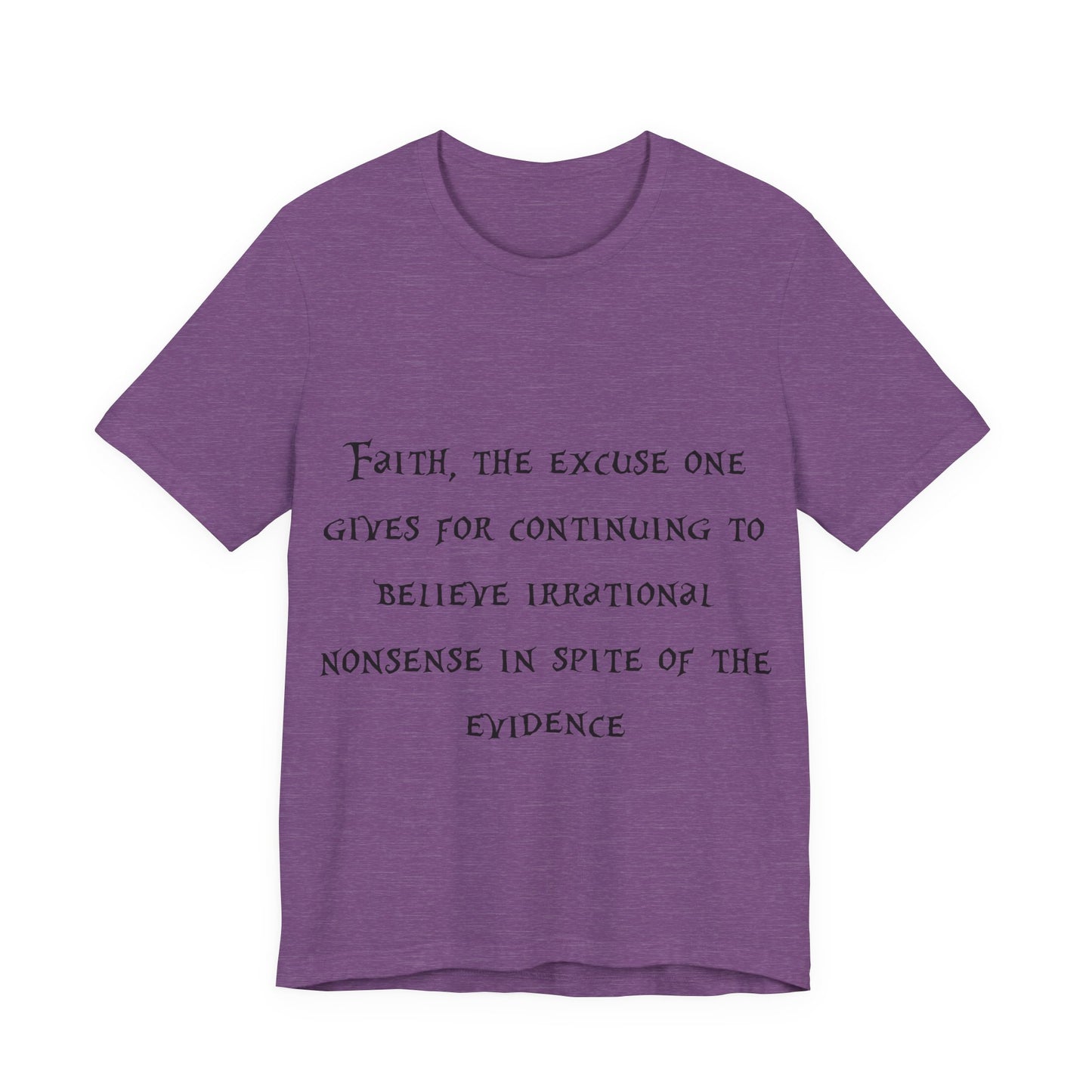 Faith, The Excuse One Gives.. Atheist Shirt, Anti Religion, Satire, Parody, Funny Gift, Science Shirt, Agnostic Shirt