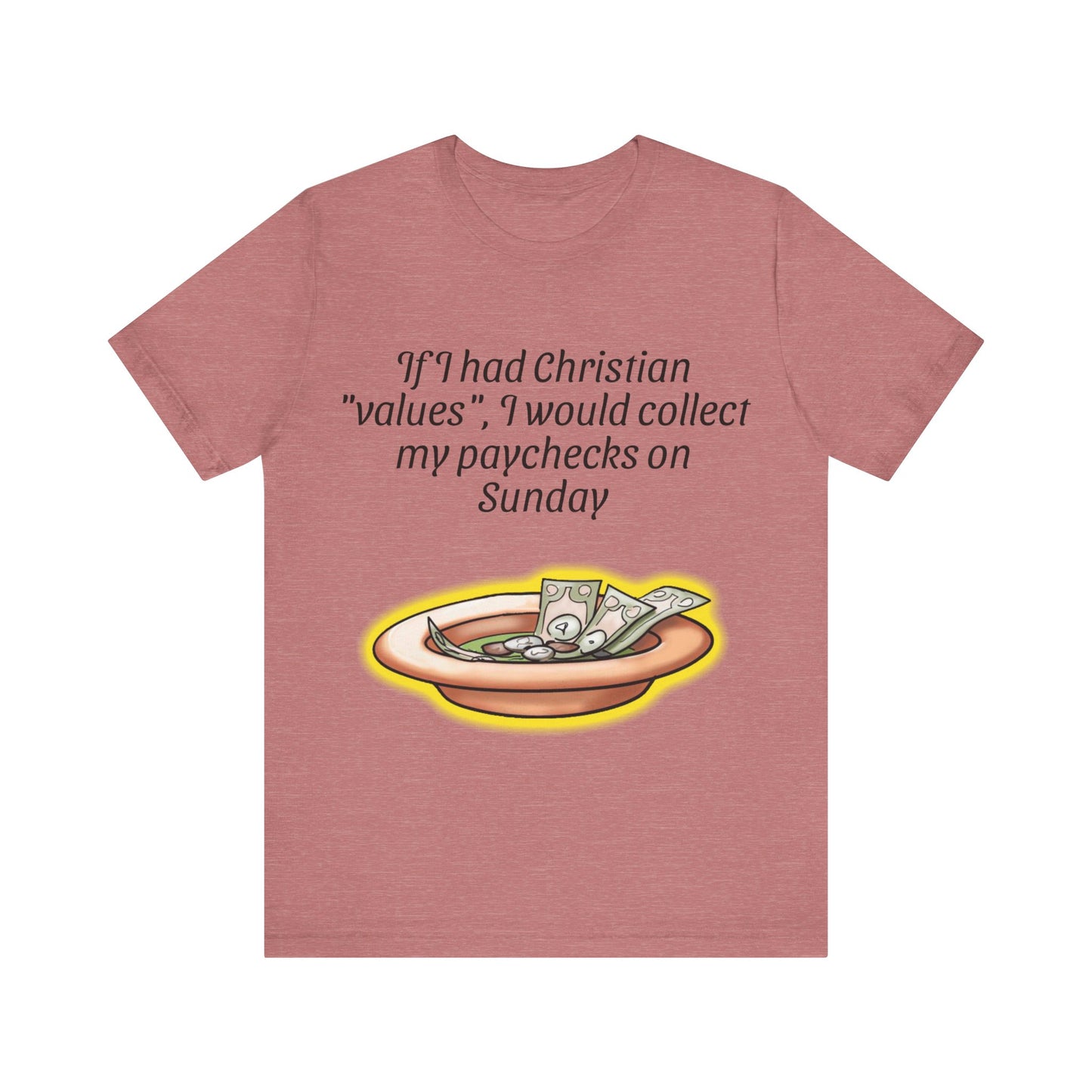 If I Had Christian "Values", I Would Collect My Paycheck On Sunday, Atheist Shirt, Anti Religion, Satire, Parody, Funny Gift, Science Shirt