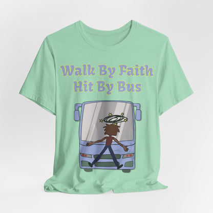 Walk By Faith, Hit By Bus!, Atheist Shirt, Anti Religion, Satire, Parody, Funny Gift, Science Shirt, Liberal Shirt