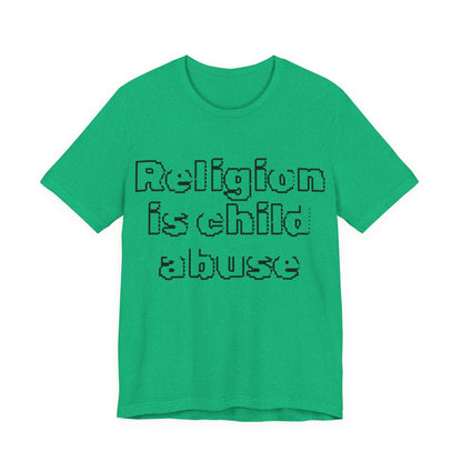 Religion is Child Abuse... Atheist Shirt, Anti Religion, Satire, Parody, Funny Gift, Science Shirt, Agnostic Shirt