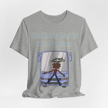 Walk By Faith, Hit By Bus!, Atheist Shirt, Anti Religion, Satire, Parody, Funny Gift, Science Shirt, Liberal Shirt