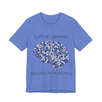 Support Libraries Against Ignorance, Political Shirt, Activism Shirt, Liberal Shirt, Science Shirt, Atheist Shirt, Anti Religion