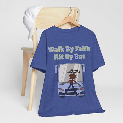 Walk By Faith, Hit By Bus!, Atheist Shirt, Anti Religion, Satire, Parody, Funny Gift, Science Shirt, Liberal Shirt